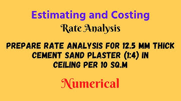 Prepare rate analysis for 12.5 mm thick cement sand plaster 1:4 in ceiling per 10 sq.m | Estimating