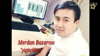 Merdan Bazarow yigicilikte