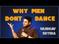 Why men dont dance  standup comedy  vaibhav sethia