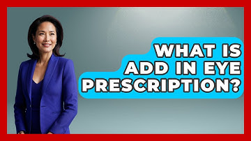 What Is ADD In Eye Prescription? - Optometry Knowledge Base