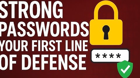 Strong Passwords: Your first line of defense
