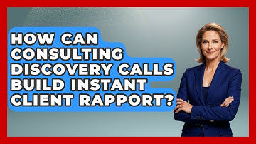 How Can Consulting Discovery Calls Build Instant Client Rapport? - Consulting Career Hub