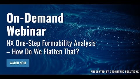 NX One-Step Formability Analysis: How Do We Flatten That?