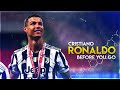 Cristiano Ronaldo - Before You Go | Skills & Goals | HD