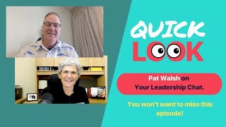 Quick Look at Your Leadership Chat with Pat Walsh