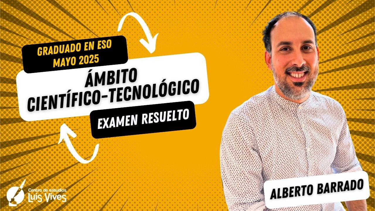 🧪ÁMBITO CIENTÍFICO-TECNOLÓGICO - Graduado ESO Madrid mayo 2025 - RESUELTO COMPLETO