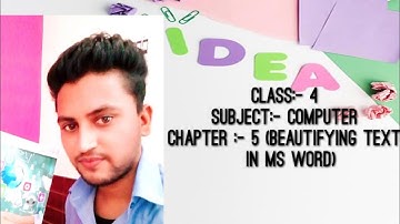 Class 4 ch:- 5  (Beautifying text  in MS word )