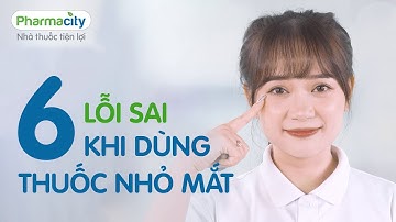 6 LỖI SAI KHI SỬ DỤNG THUỐC NHỎ MẮT PHỔ BIẾN NHẤT