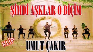 Umut Çakır - Şimdi Aşklar O Biçim  #klip #yeni #şimdiaşklar