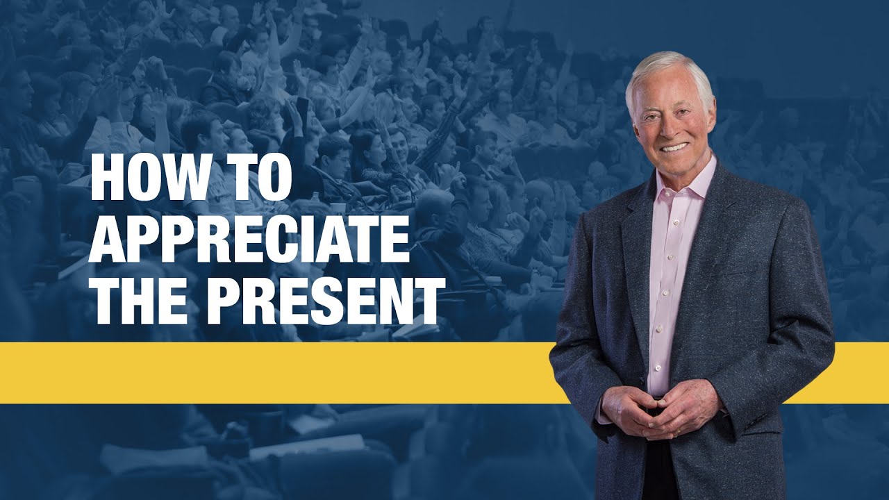 How to Appreciate the Present | Brian Tracy
