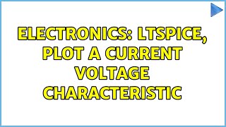 Electronics: LTSpice, plot a current voltage characteristic