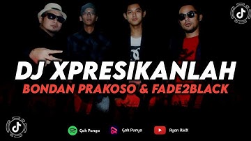 DJ XPRESIKANLAH - BONDAN PRAKOSO & FADE2BLACK (REMIX TERBARU 2023)