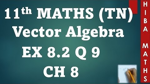 11th maths chapter 8 vector algebra exercise 8.2 question 9 tn syllabus hiba maths