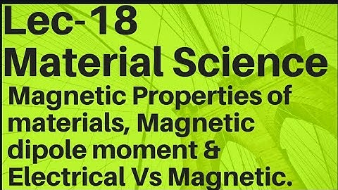 Material Science Lec-18 |Magnetic materials & Magnetic dipole moments|