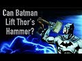 Can Batman Lift Thor's Hammer? (Is Batman Worthy Of Mjolnir?)