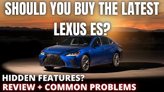 Should you buy the Latest Lexus ES? Hidden features? Common Problems?