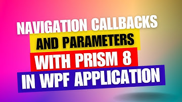Mastering Navigation Callbacks and Parameters with Prism 8 in WPF