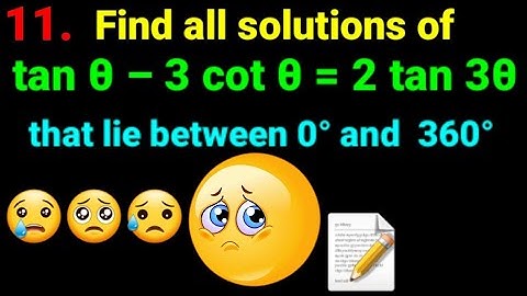11. tanθ –3cotθ = 2 tan3θ  Find all solutions that lie between 0° and 360° degree tanA–3cotA =2tan3A