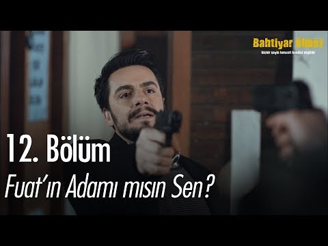 Fuat'ın adamı mısın sen? - Bahtiyar Ölmez 12. Bölüm