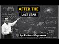 What Happens After the Last Star Dies? The Final Future of the Universe - According To Feynman