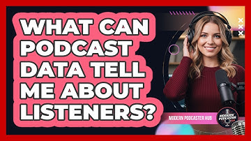 What Can Podcast Data Tell Me About Listeners?
