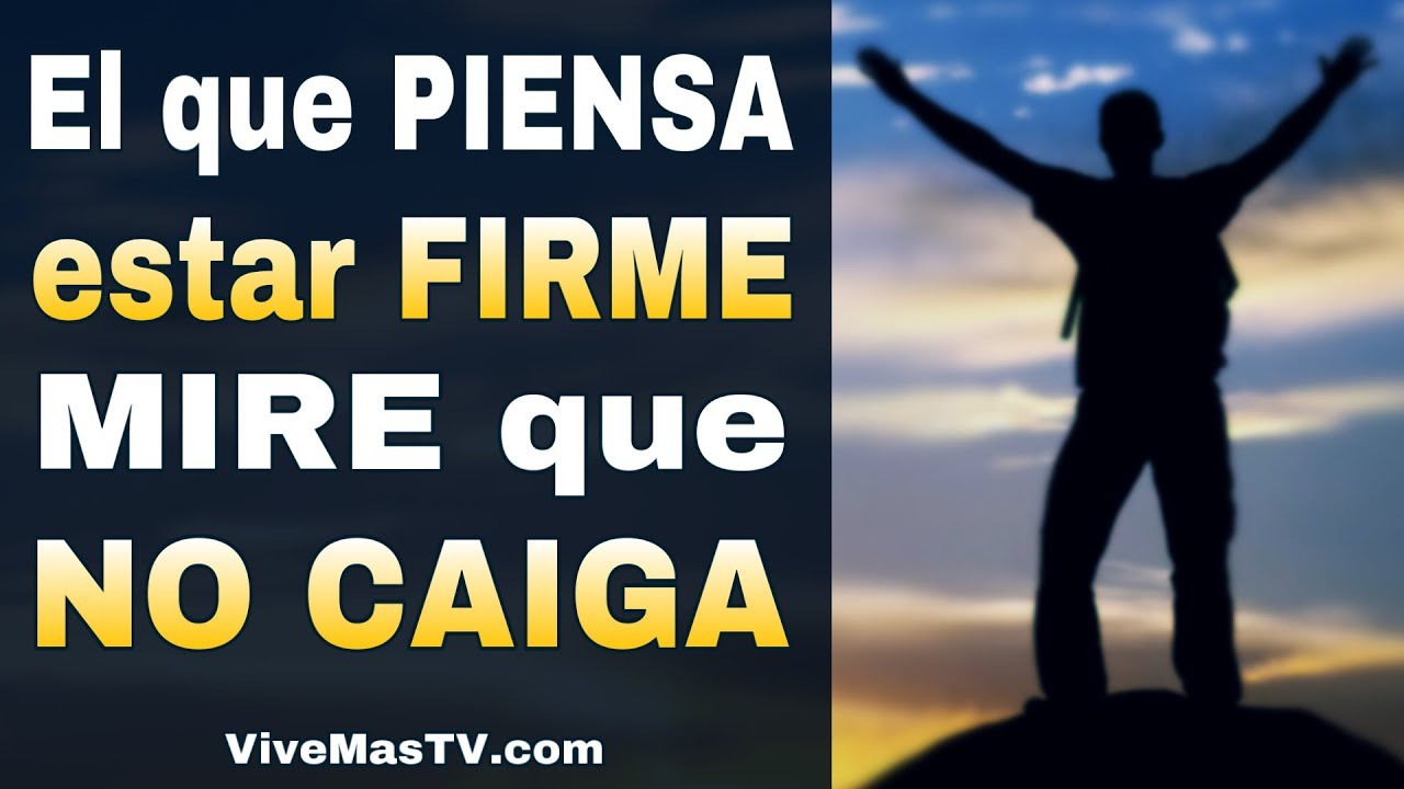 🔥 El que piensa estar firme, mire que no caiga Palabra de Vida y