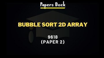 Bubble Sort 2D Array Explanation  | Paper 2 9618