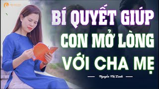 8 Bí Quyết Giúp Con Mở Lòng Với Cha Mẹ - Con Khép Mình Đến Mấy Cũng Áp Dụng Được Nguyễn Thị Lanh