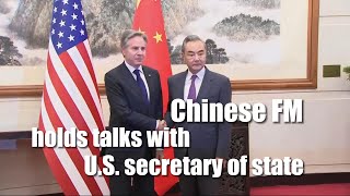 Chinese FM holds talks with U.S. secretary of state