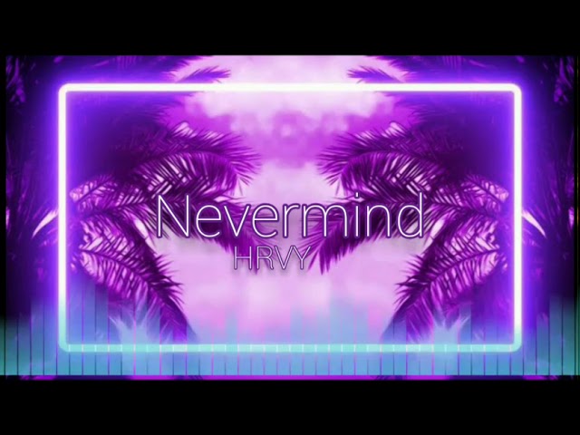 Nevermind - HRVY (Spectrum + Lyrics