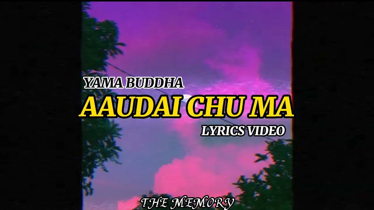 Aaudai chu ma   Yama Buddha Lyrics Video  THE MEMORY