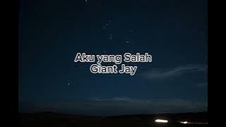 Aku yang salah Giant jay ' Lirik '