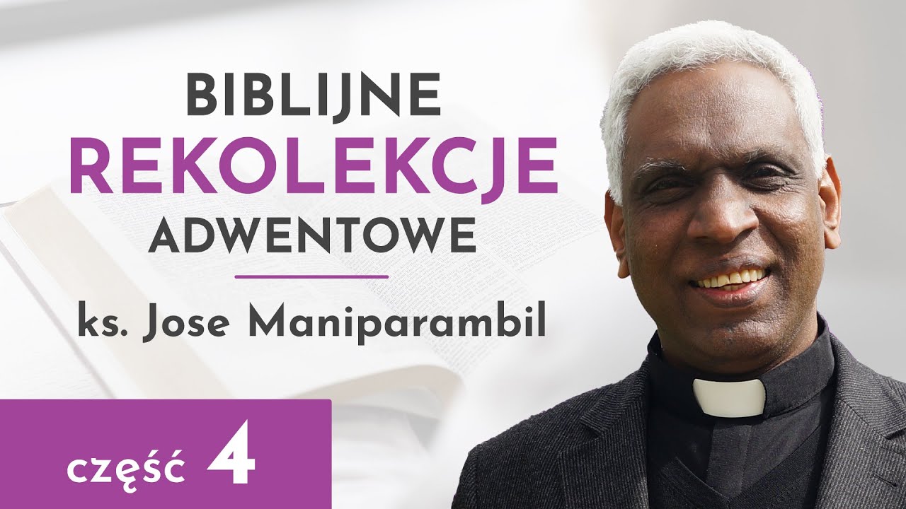 ks. Jose Maniparambil - Biblijne Rekolekcje Adwentowe – część 4