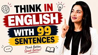 Think in English Naturally With Just 99 Sentences | Stop Translating & Speak Fluently