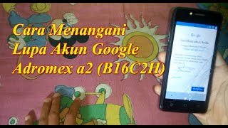 adromex a2 B16C2H lupa akun google, ini dia cara menanganinya.