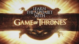 learn the alphabet with game of thrones