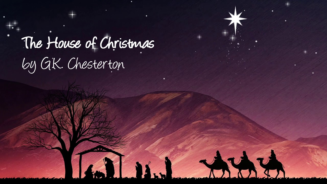the house of christmas by g k chesterton read by chuck brown gk chesterton christmas poem