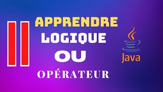 Apprendre Java   logique  ou opérateur -Pour Les Débutants Absolus#java#programmation