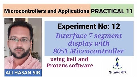Interfacing of 7 segment display with 8051 | Proteus simulation | Practical 11 | Ali Hasan Sir