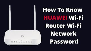 How To Know HUAWEI Wi-Fi Router Wi-Fi Network Password