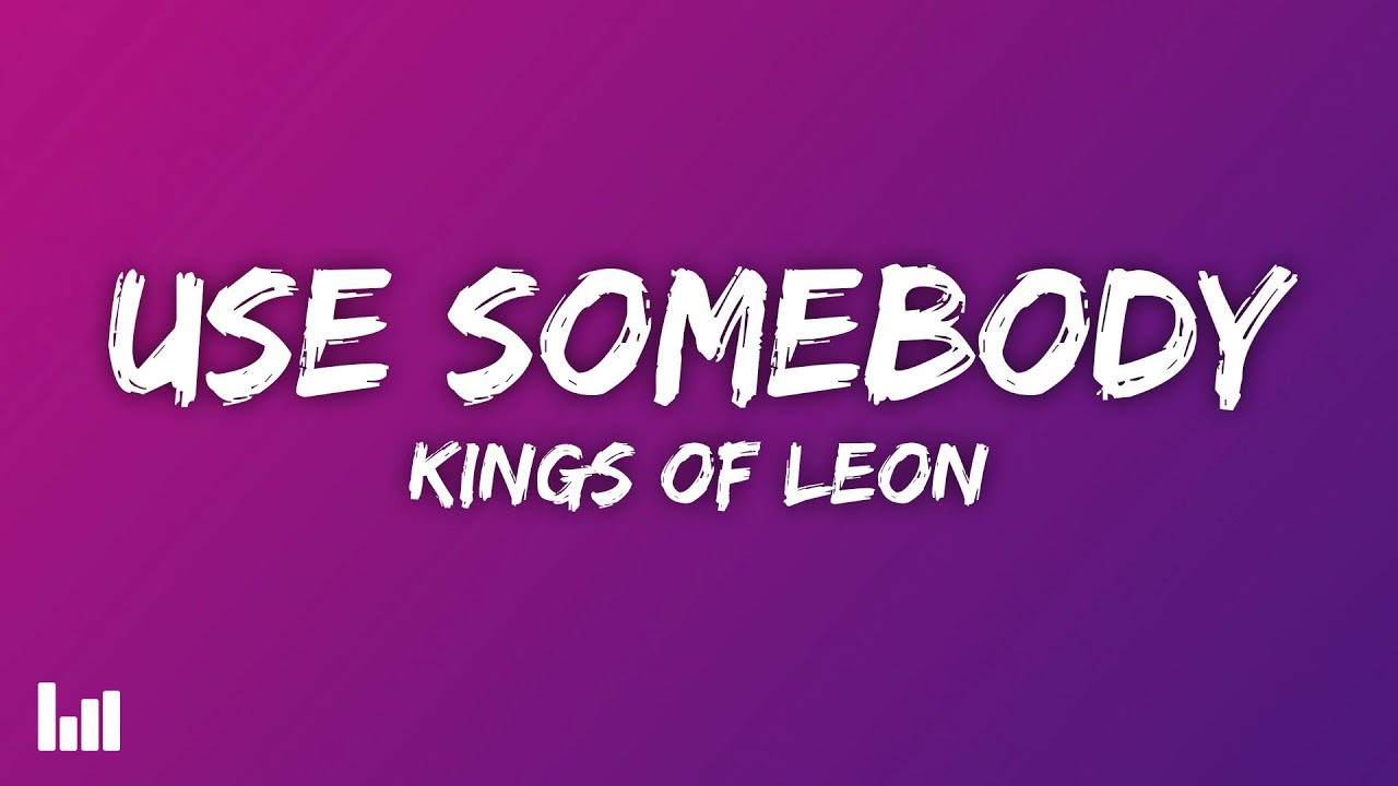 Kings Of Leon - Use Somebody (Lyrics)