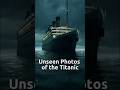 Unseen Photos of the Titanic That Will Leave You Stunned