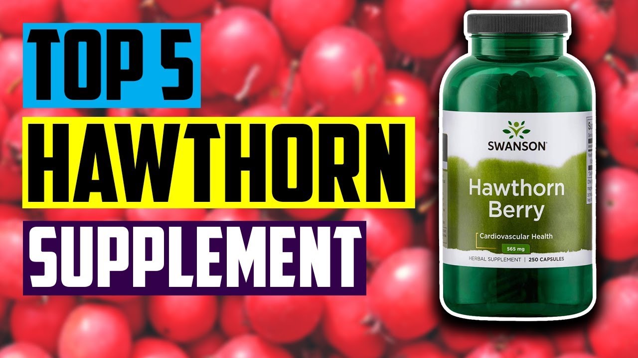 Best Hawthorn Supplement: Top 5 Best Hawthorn Berries Supplement For ...