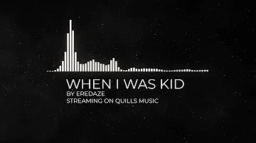 WHEN I WAS A KID FT.EREDAZE NOW STREAMING ON QUILLS MUSIC