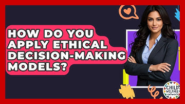 How Do You Apply Ethical Decision-making Models? - Child Welfare Network