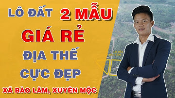 LÔ ĐẤT 2 MẪU GIÁ RẺ, ĐỊA THẾ CỰC ĐẸP XÃ BÀU LÂM, XUYÊN MỘC