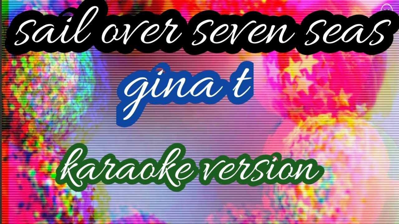 sail over seven seas by Gina t karaoke version YouTube