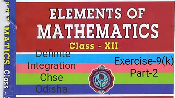 Definite integration ||Exercise-9(k) || Part-2 ||Class-12 || Elements of mathematics|| Chse Odisha