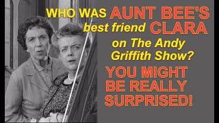 Who was AUNT BEE'S best friend CLARA on The Andy Griffith Show?  YOU MIGHT BE REALLY SURPRISED!