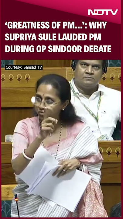 'Greatness of PM…': Why Supriya Sule Lauded PM Modi During Operation Sindoor Debate In Lok Sabha